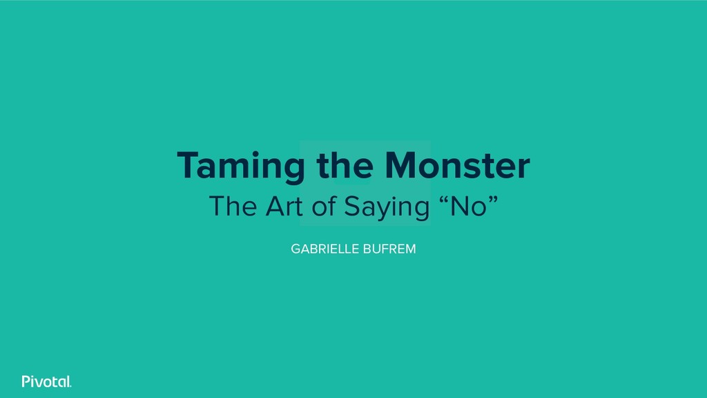 Taming Your Monster: The Art of Saying “No” While Building Products - slide 1