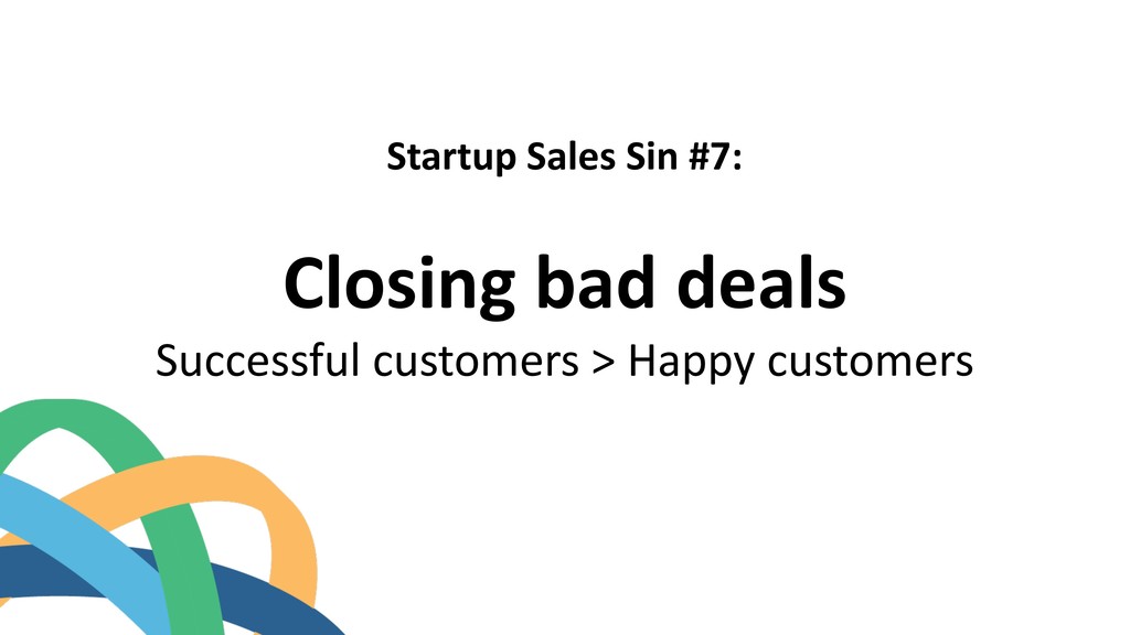 The 7 Deadly Startup Sales Sins - slide 13