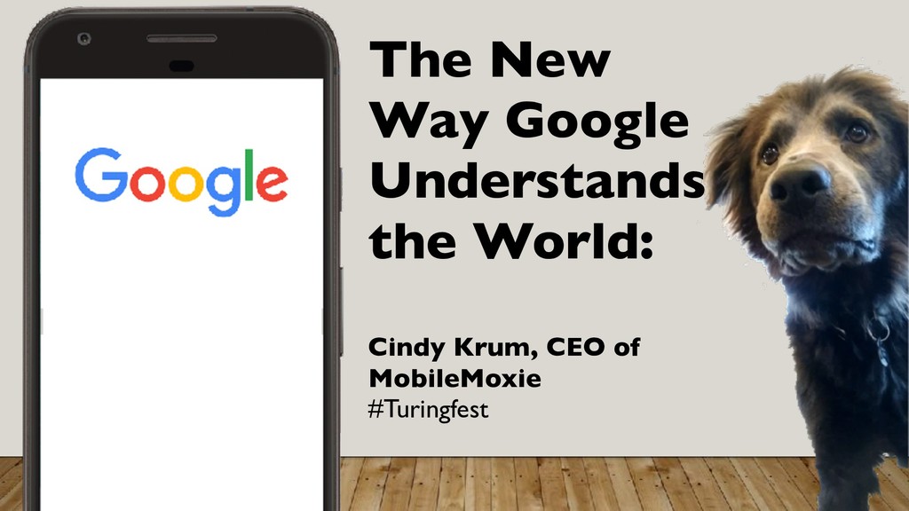The New Way Google Understands the World - slide 1