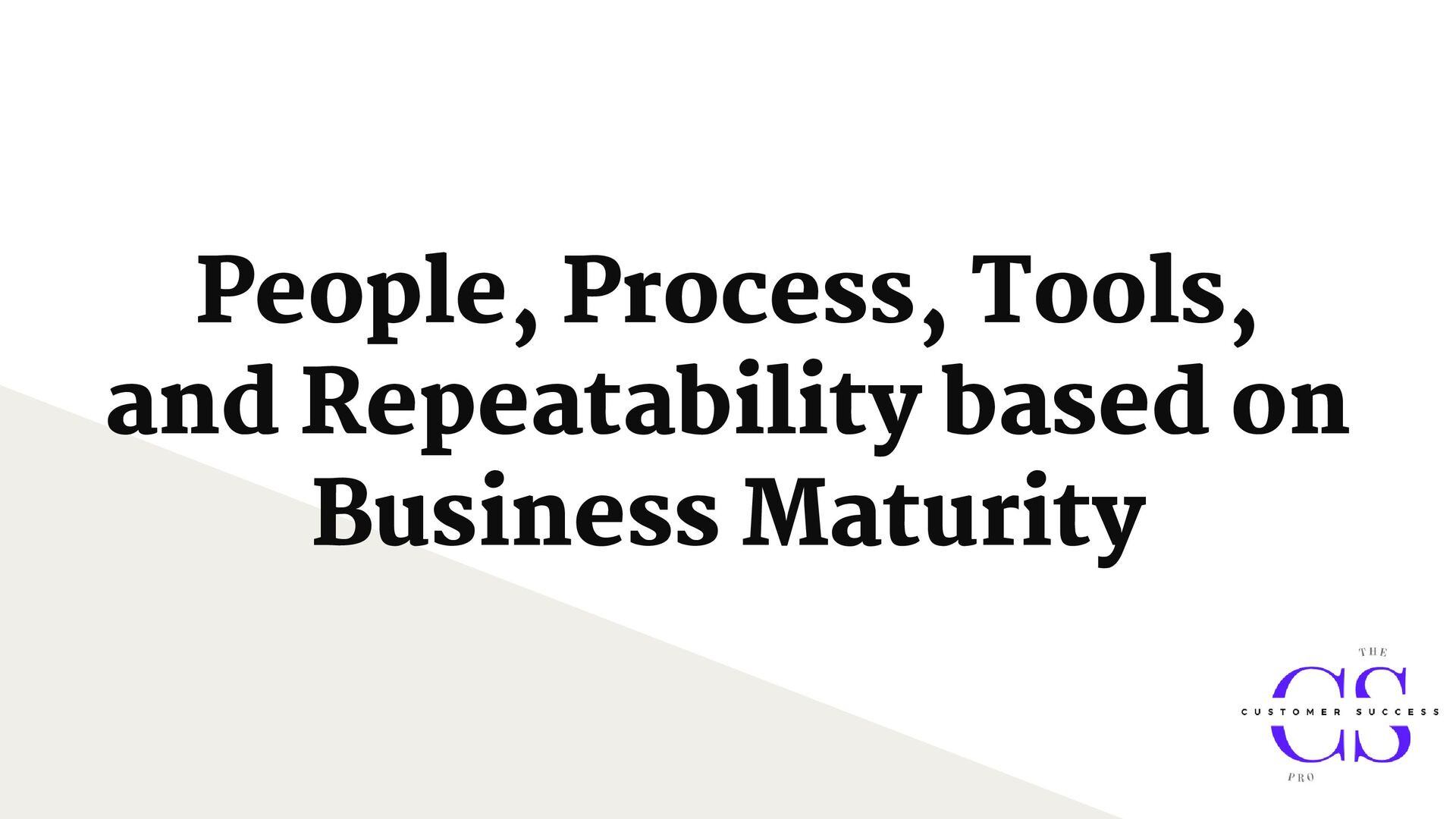 Customer Success for Revenue Growth: people, process, tools, and repeatability - slide 12