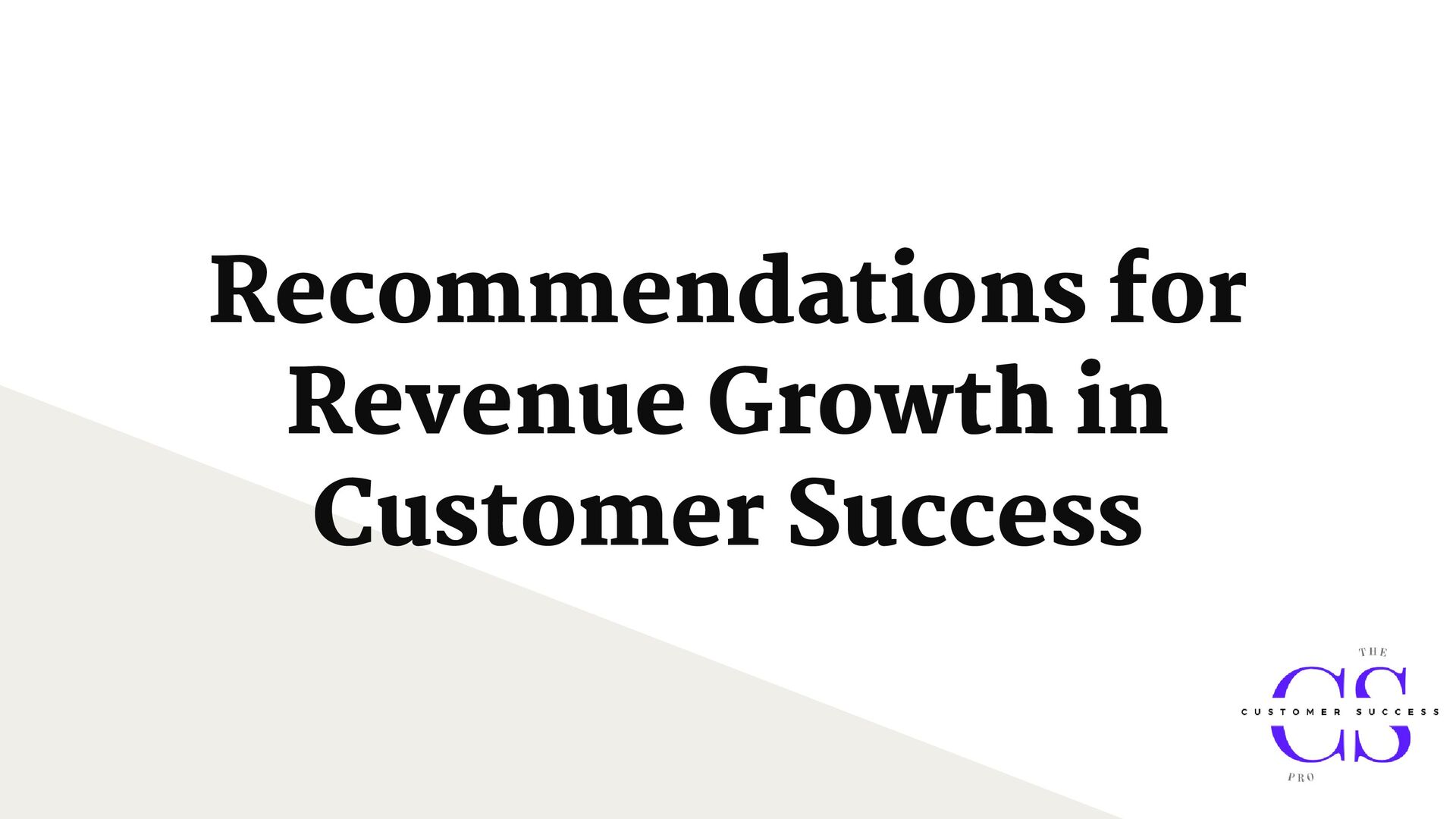 Customer Success for Revenue Growth: people, process, tools, and repeatability - slide 17