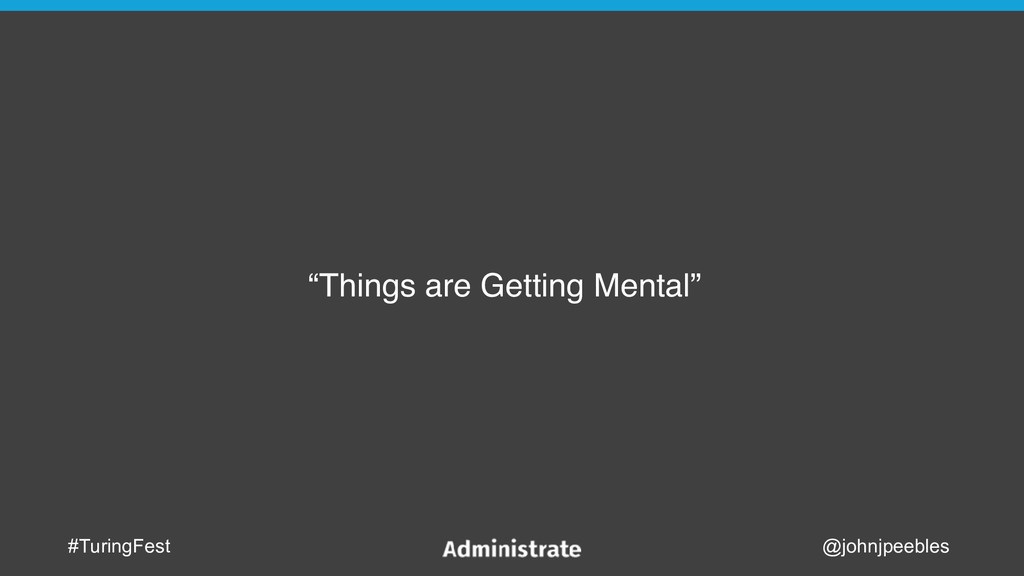 “Things Are Getting Mental”: Let's Talk About Self-Care and Startups - slide 1