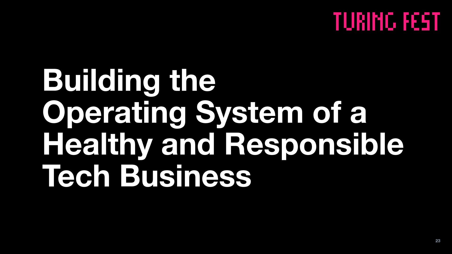 Time for a Health Check: Building the Operating System of a Healthy and Responsible Tech Business - slide 23