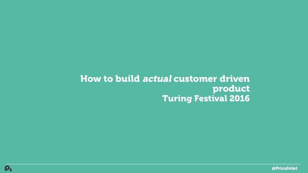 How to Build Actual Customer-Driven Product - slide 1