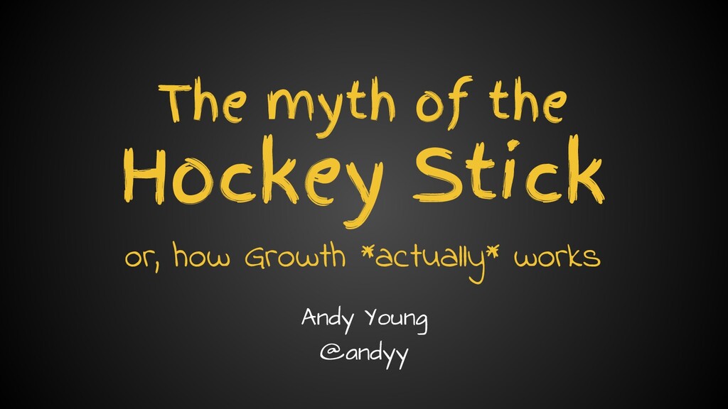 The Myth of the Hockey Stick: How Growth Actually Works - slide 1