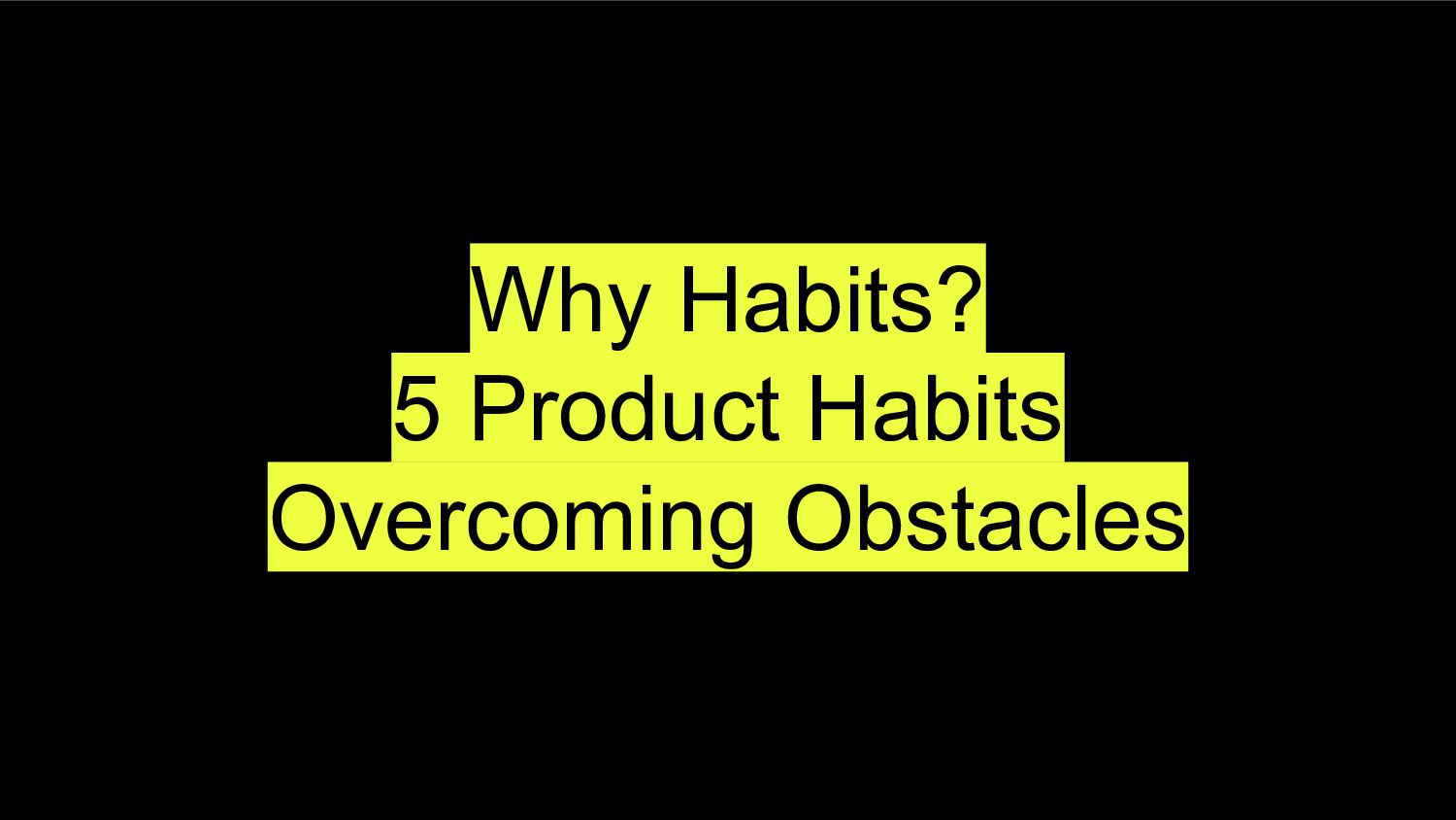5 Essential Product Habits (That Every Team Should Learn And Do) - slide 7