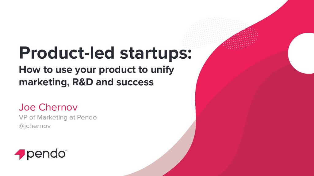 Product-led Startups: How to Use Your Product to Unify Marketing, R&D and Success - slide 1