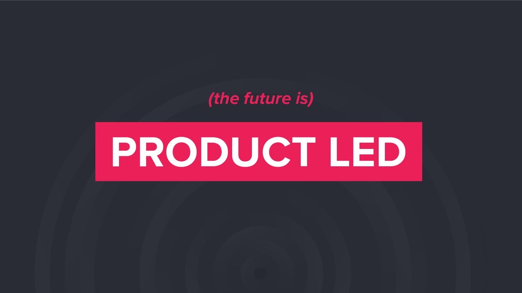 Product-led Startups: How to Use Your Product to Unify Marketing, R&D and Success - slide 11