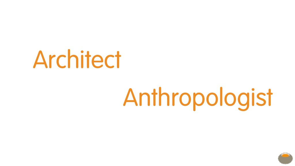 Architect and Anthropologist: the two roles needed in your team to win in the workplace in the future - slide 9