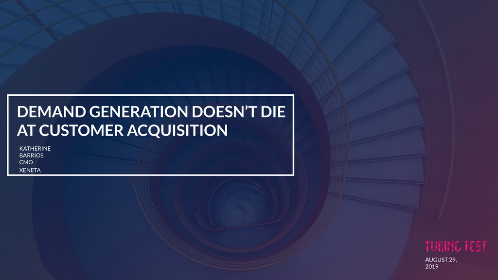 Demand Generation Doesn’t Die at Customer Acquisition - slide 1