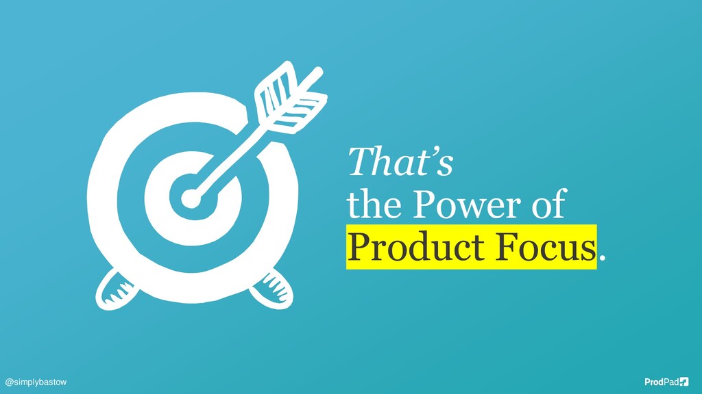 The Power of Product Focus - slide 42