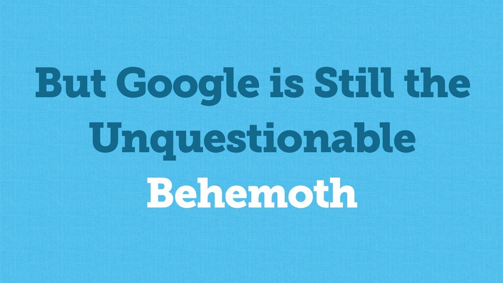 The State of SEO & How to Survive Google's Trojan Horsing of the Web - slide 12
