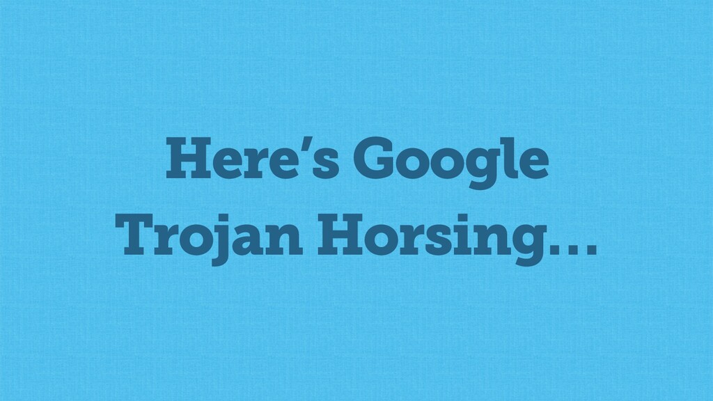 The State of SEO & How to Survive Google's Trojan Horsing of the Web - slide 37