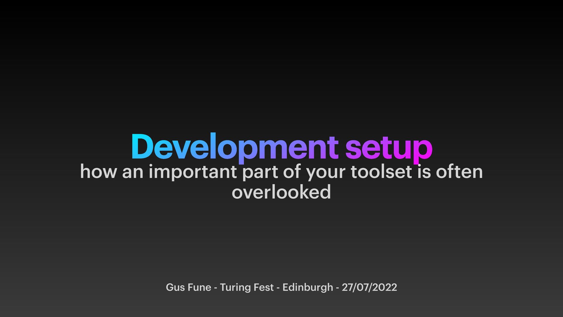 Development Setup: How An Important Part of Your Toolset Is Often Overlooked - slide 1