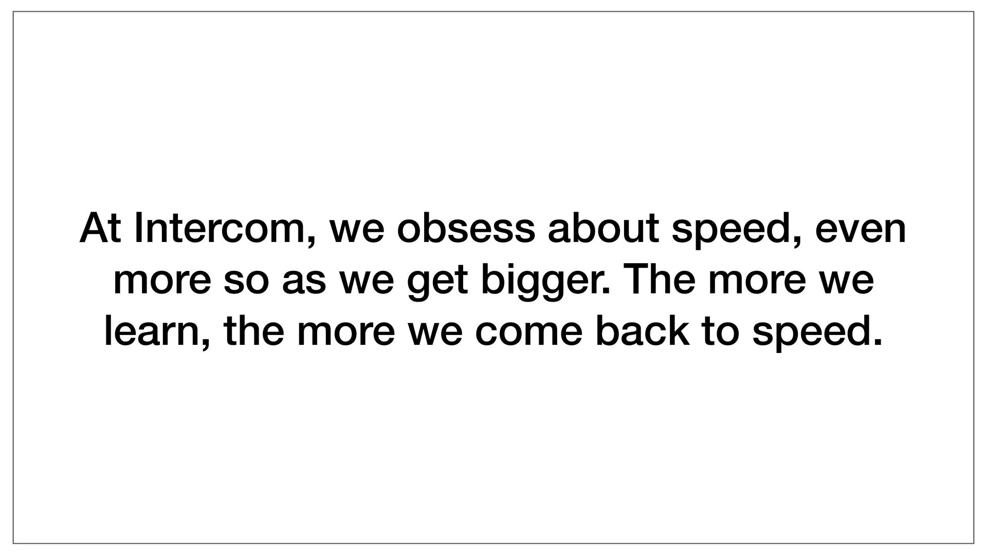 Moving Fast: Why Speed Wins, How Complexity Kills Momentum, and How to Handle This Tension As You Grow - slide 23