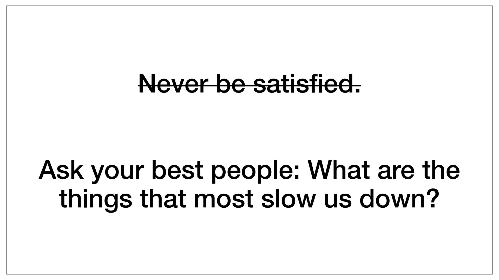 Moving Fast: Why Speed Wins, How Complexity Kills Momentum, and How to Handle This Tension As You Grow - slide 46