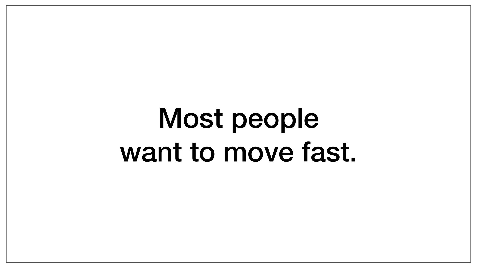 Moving Fast: Why Speed Wins, How Complexity Kills Momentum, and How to Handle This Tension As You Grow - slide 48