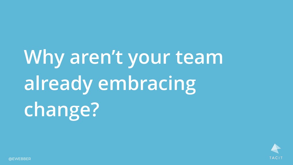 Embracing Change or Bracing for Change: Fostering a Culture of Continuous Improvement in Product Teams - slide 7
