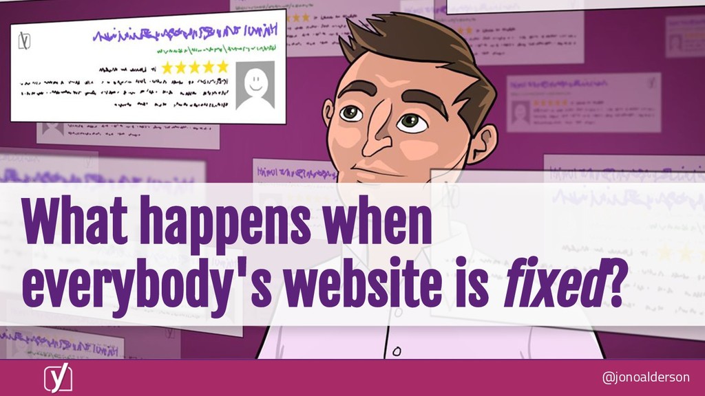 What Happens When Everyone's Website is Fixed? - slide 1