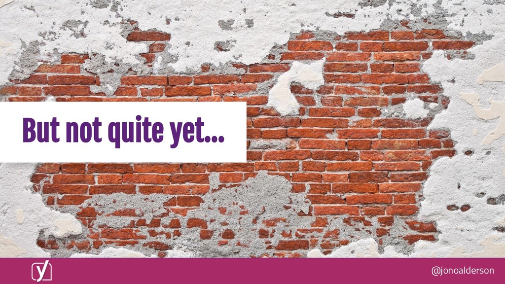 What Happens When Everyone's Website is Fixed? - slide 21