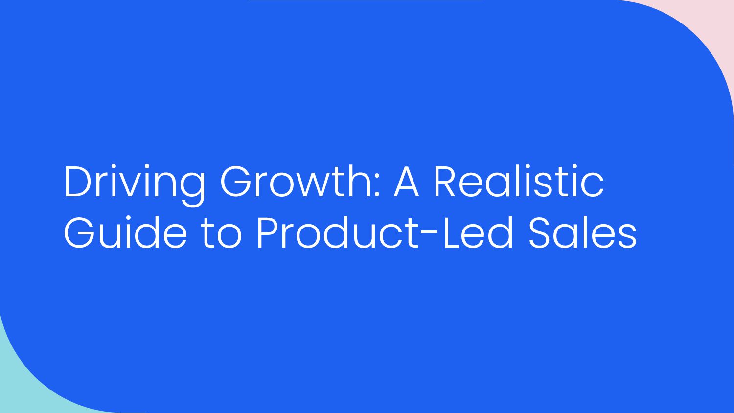 Driving Growth: A Realistic Guide to Product-Led Sales - slide 1