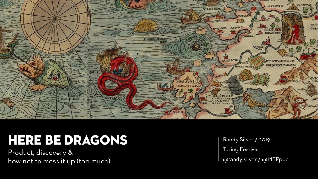 Here Be Dragons: Product, Discovery, and How Not to Mess It Up - slide 1