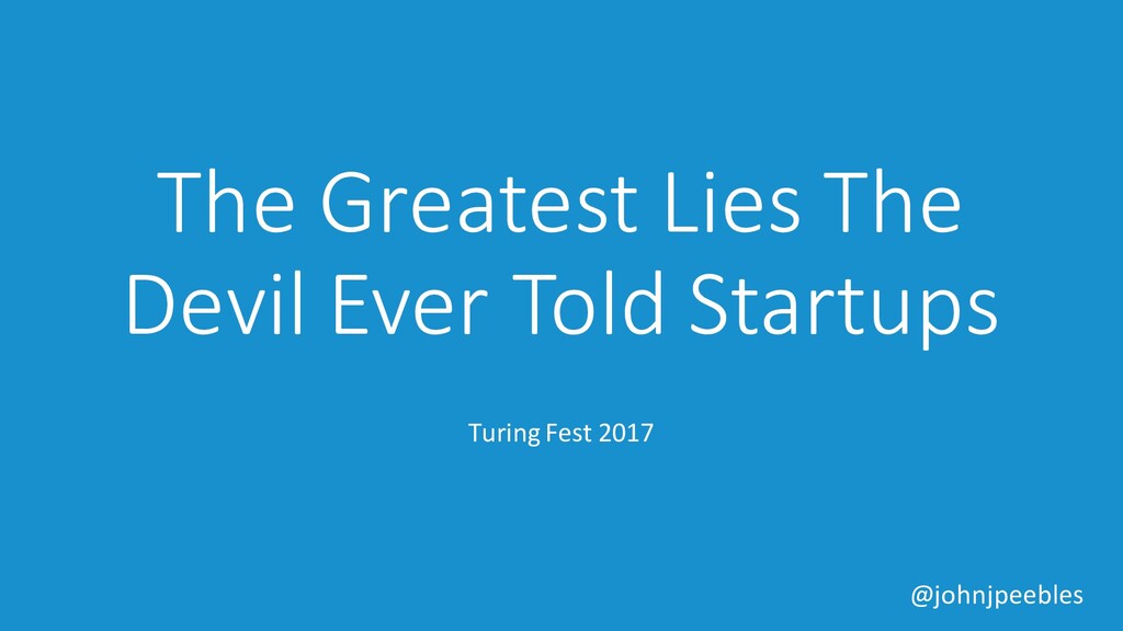 The Greatest Lies the Devil Ever Told to Startups - slide 1