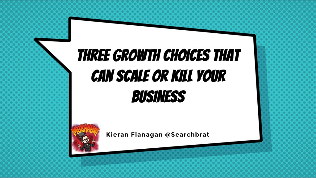 Three Growth Choices that Can Scale Or Kill Your Business - slide 1