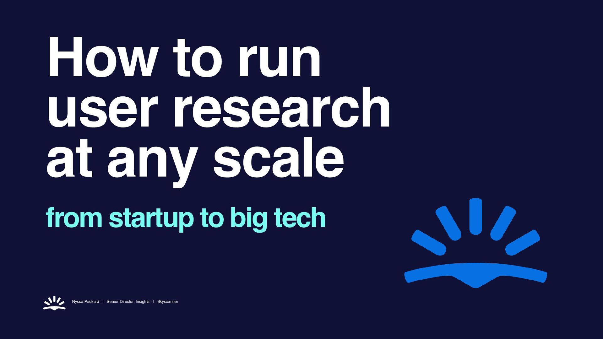 How To Run User Research At Any Scale – From Startup To Big Tech - slide 1