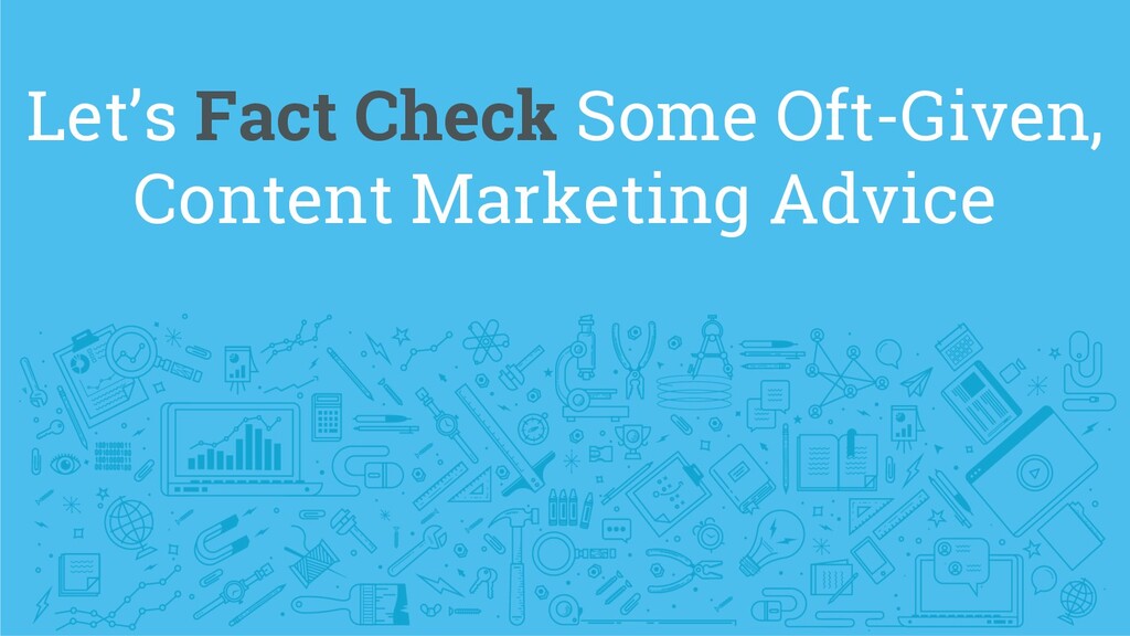 The Worst Advice Marketing Ever Gave Content - slide 15