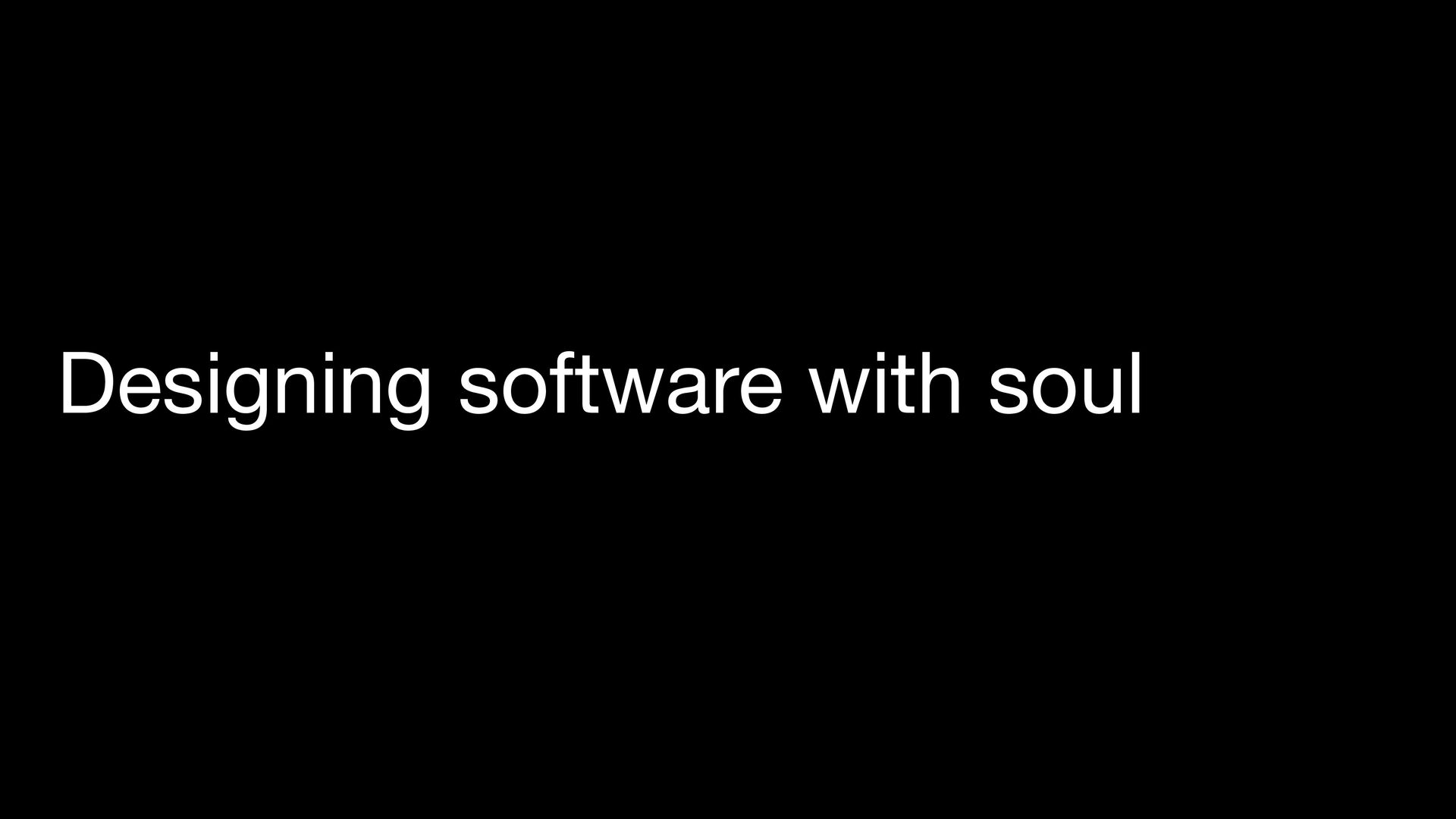 Designing Soul into Software - slide 41
