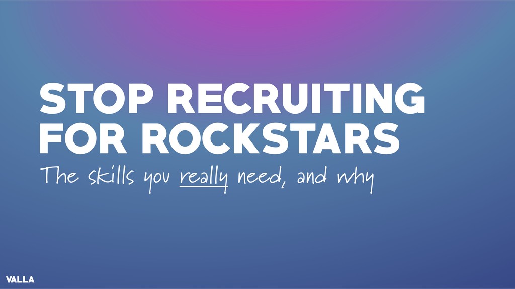 The Skills You Really Want to Hire For, and Why - slide 1