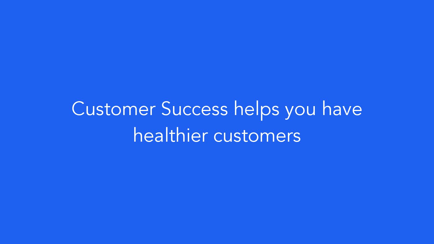 How Customer Success Can Help You Win: Four Lessons From Startup To IPO - slide 18