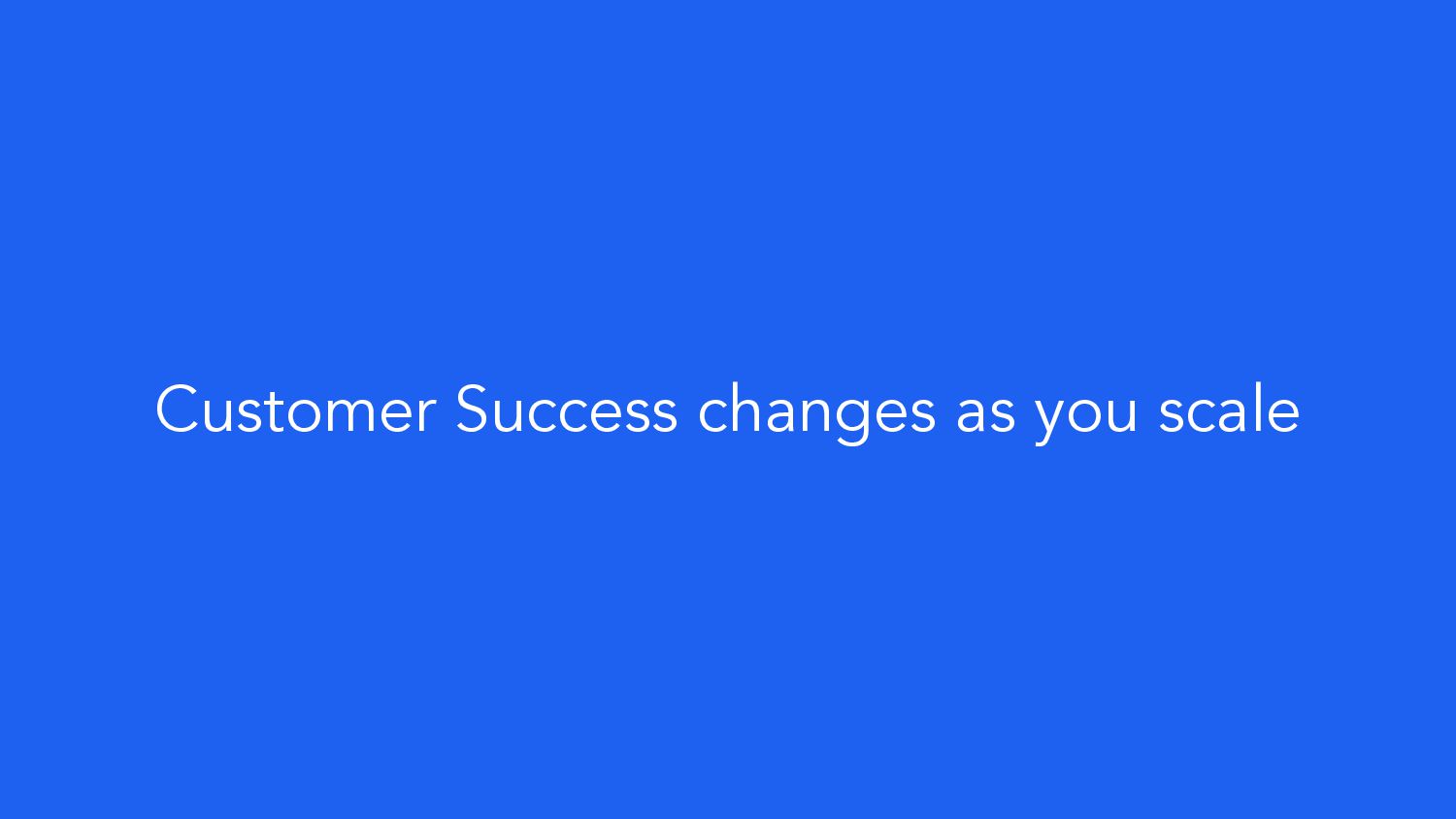 How Customer Success Can Help You Win: Four Lessons From Startup To IPO - slide 47