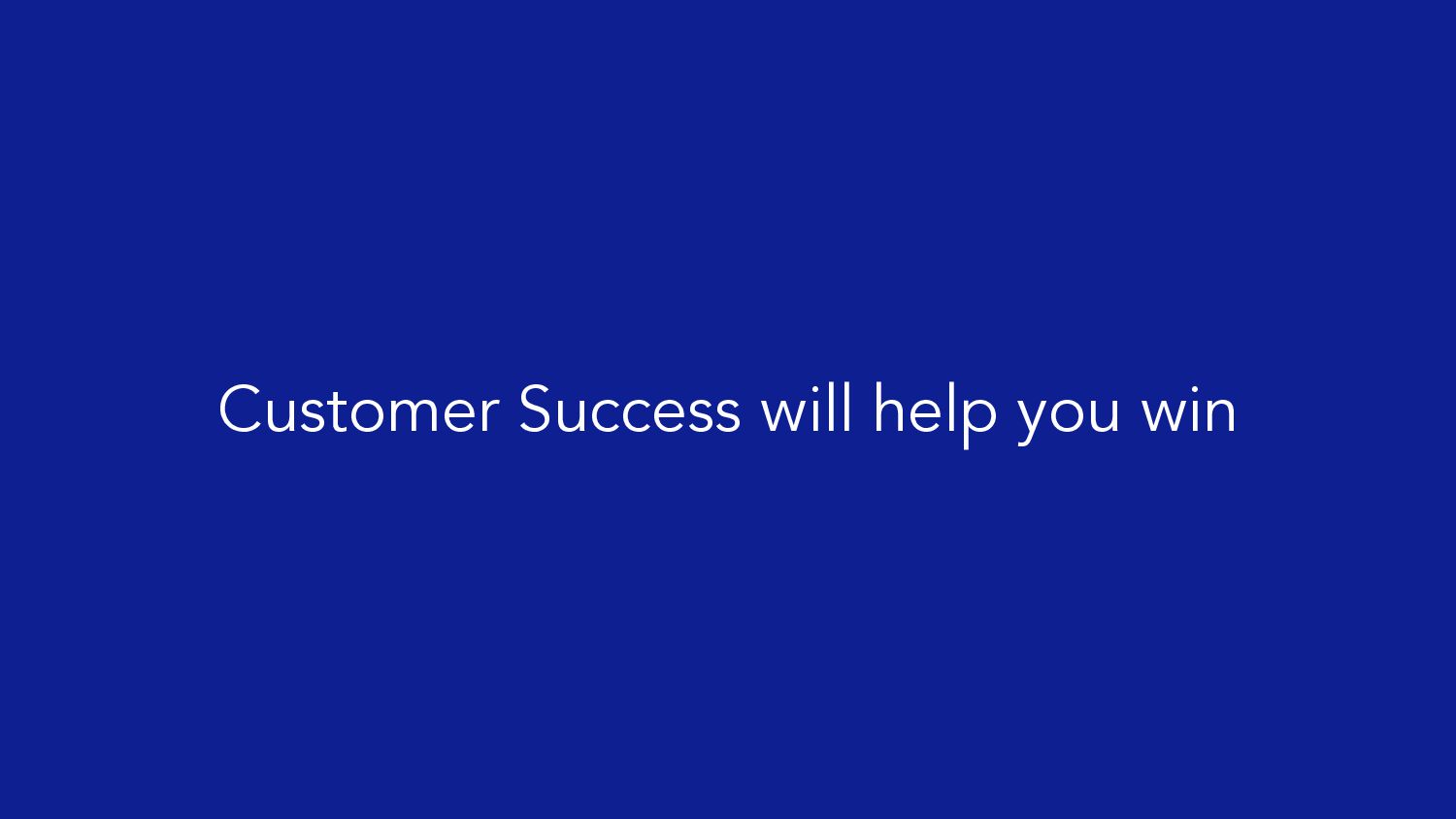 How Customer Success Can Help You Win: Four Lessons From Startup To IPO - slide 56