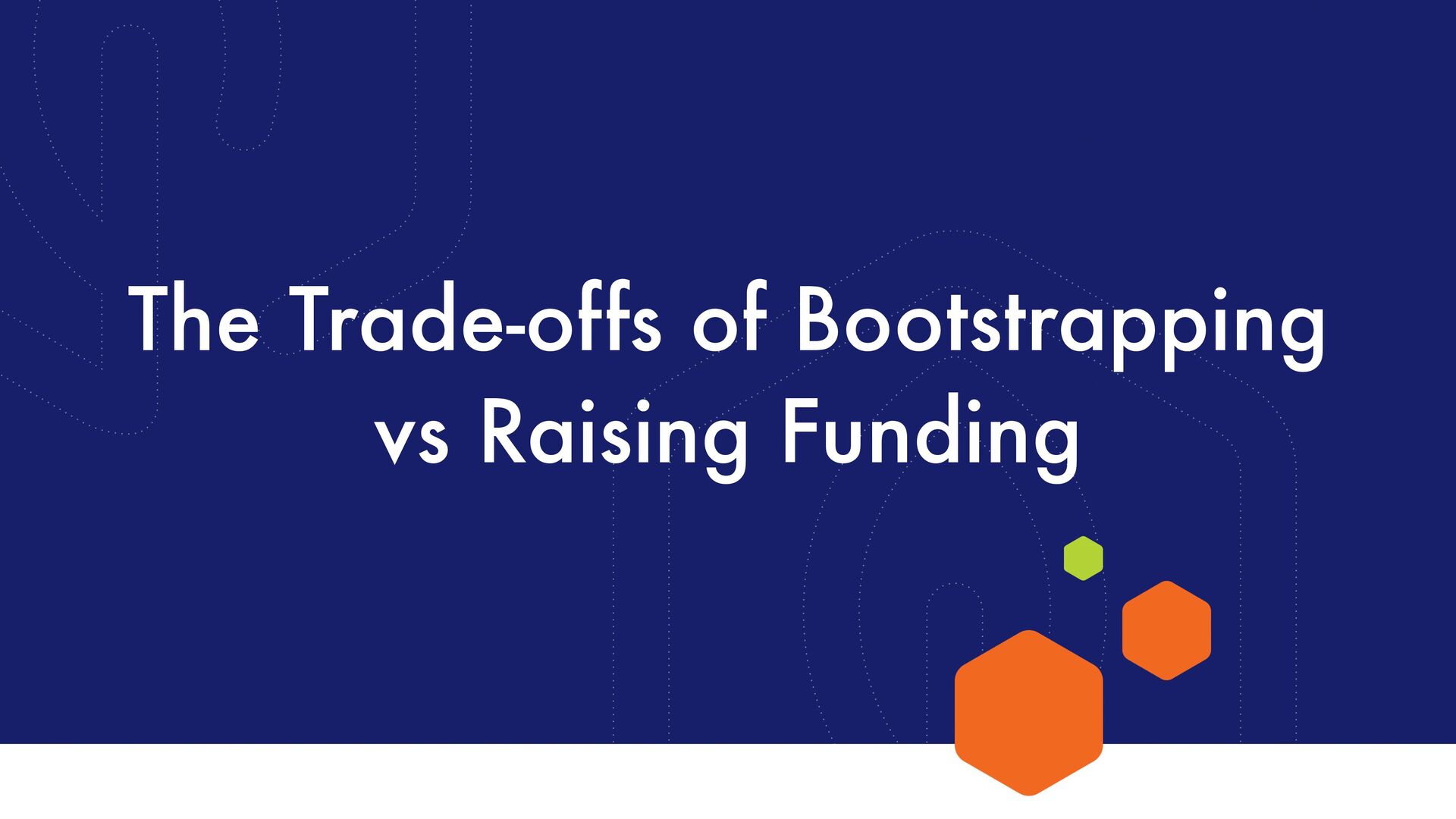 The Trade-Offs Of Bootstrapping vs. Raising Funding - slide 1