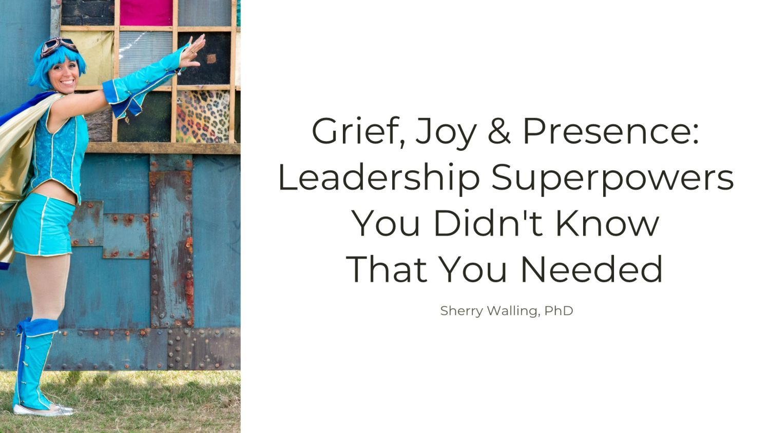 Sherry Walling - Grief, Joy & Presence: Leadership Superpowers You Didn't Know That You Needed - slide 1