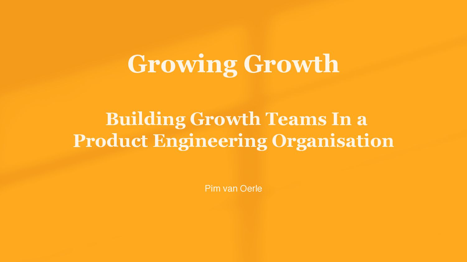 Growing Growth: Building Growth Teams In A Product Engineering Organisation - slide 1