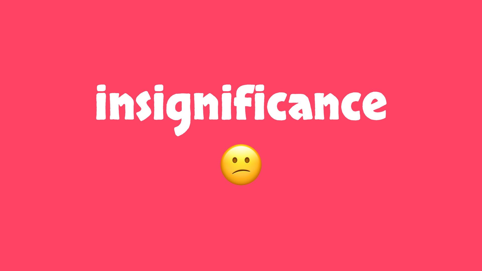 Ignorance, Incompetence and Insignificance: The Ingredients To Build Great Software - slide 33