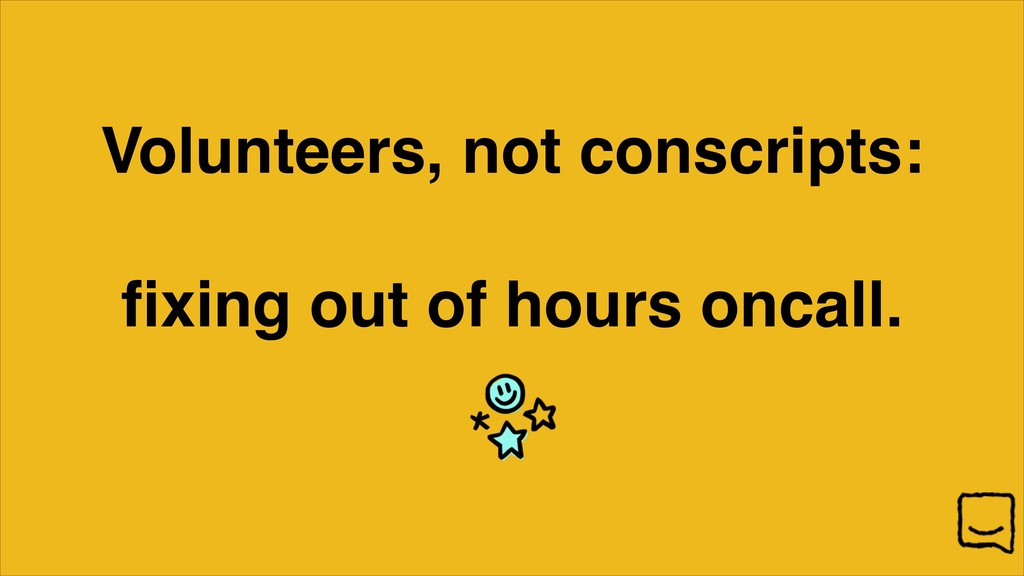 Volunteers, Not Conscripts: Fixing Out-of-Hours On-Call - slide 1