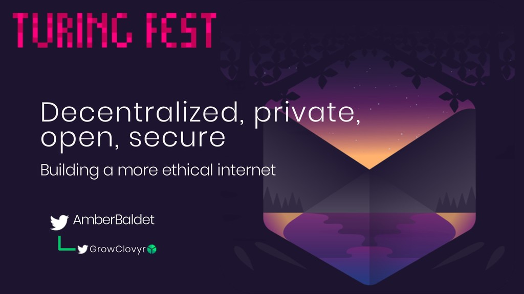 Decentralized, Private, Open, Secure: Building a More Ethical Internet - slide 1