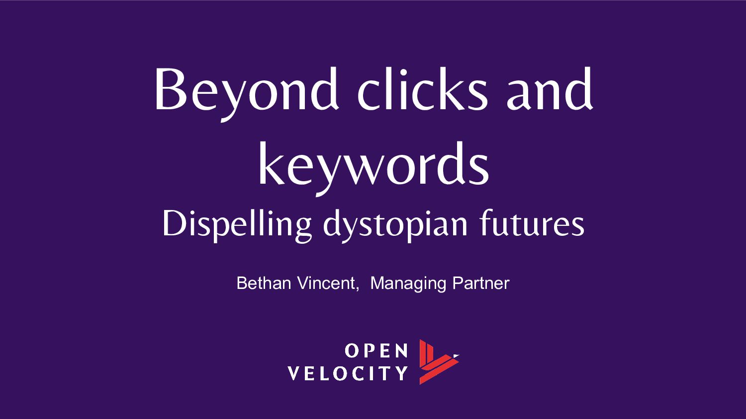 Beyond Clicks and Keywords: Dispelling Dystopian Futures: Bethan Vincent - slide 1