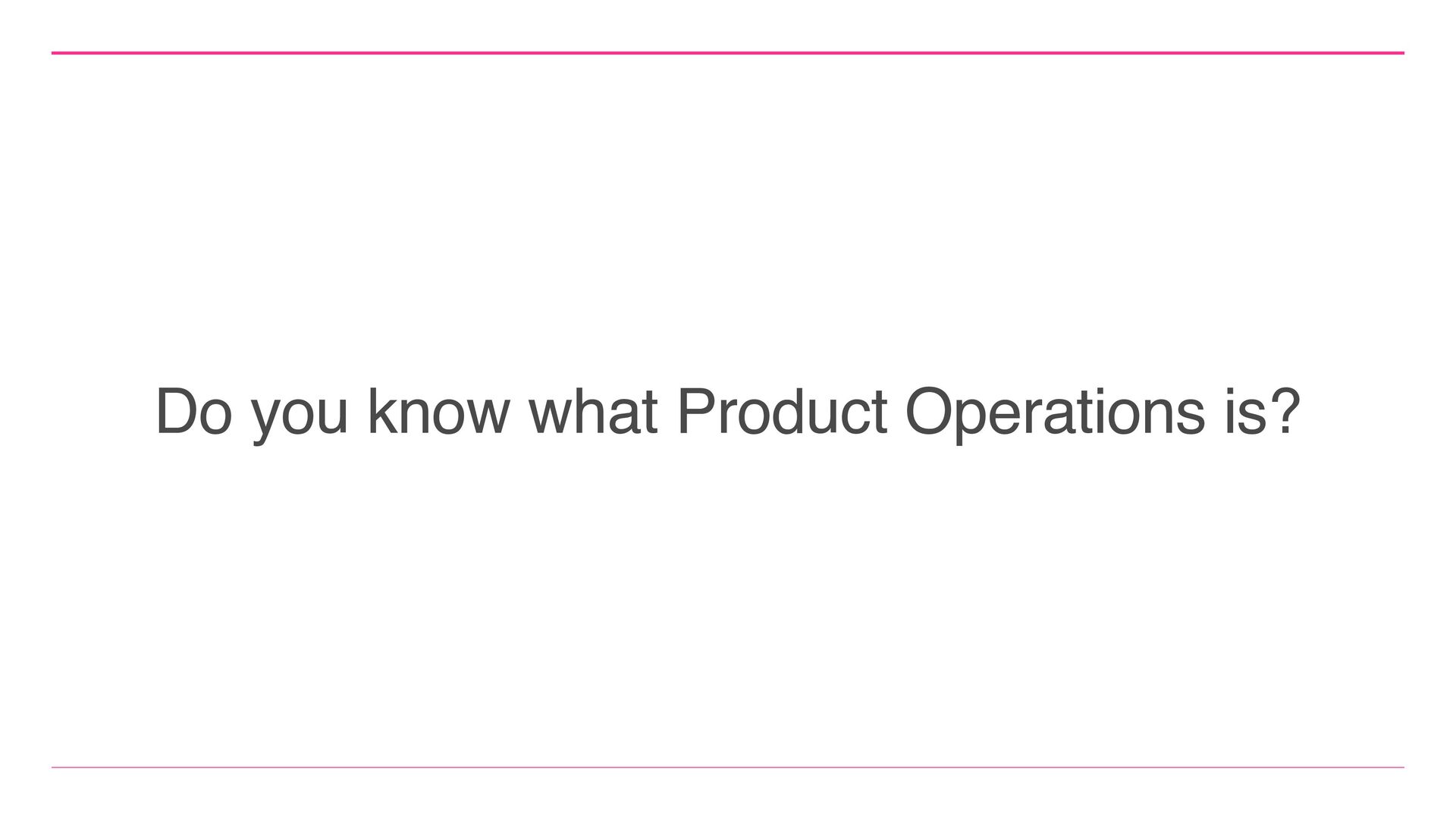 Embracing Product Operations As Our Landscape Matures - slide 2
