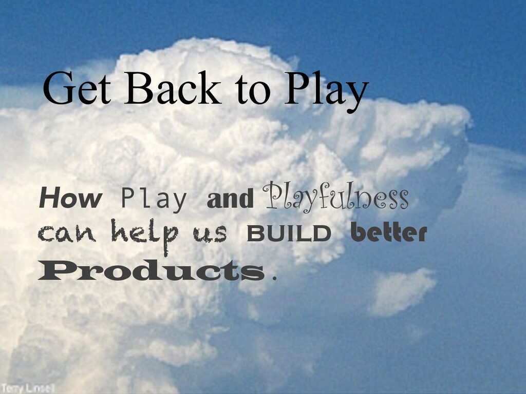 Playing to Learn: How Understanding the Function That Play Has in Learning Can Impact Our Products and Organisations For the Better - slide 1