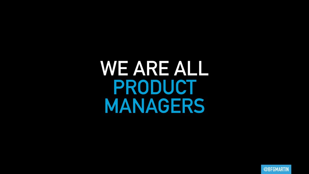 You Are All Product Managers - slide 29